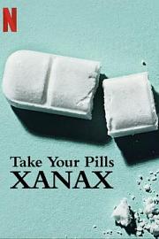 Take Your Pills: Xanax