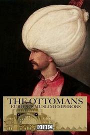 The Ottomans: Europe's Muslim Emperors