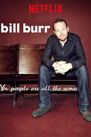 Bill Burr: You People Are All the Same