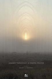 Andrey Tarkovsky. A Cinema Prayer