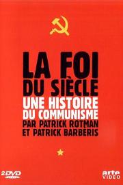 La foi du siècle, l'histoire du communisme