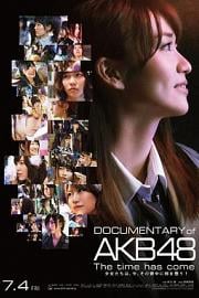 Documentary of AKB48: The Time Has Come