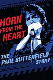 Horn from the Heart: The Paul Butterfield Story