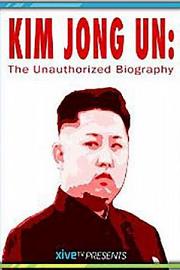 Kim Jong Un: The Unauthorized Biography